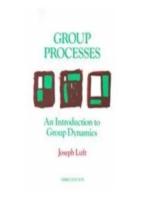 Group Processes: An Introduction to Group Dynamics,Joseph Luft