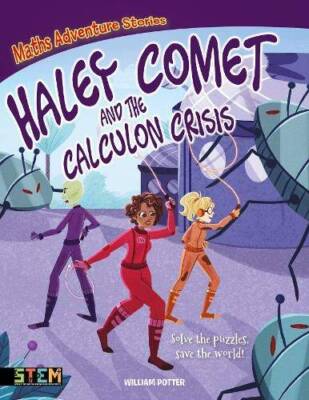 Maths Adventure Stories: Haley Comet and the Calculon Crisis: Solve the P - GOOD