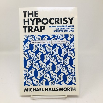 Hypocrisy Trap ARC Michael Hallsworth Drive to Expose Hypocrisy creates Cynicism
