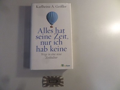 Alles hat seine Zeit, nur ich hab keine. Wege in eine neue Zeitkultur. Geißler, 