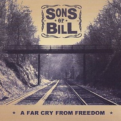 Sons of Bill: A Far Cry from Freedom (CD)
