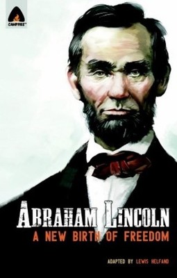 Abraham Lincoln: From The Log Cabin To The White House by Lewis Helfand (English
