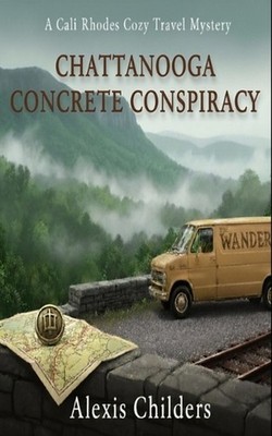 Chattanooga Concrete Conspiracy: A Cali Rhodes Cozy Travel Mystery by Alexis Chi