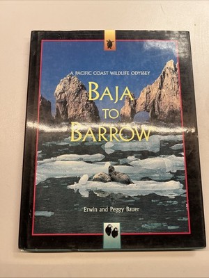 Baja to Barrow: A Pacific Coast Wildlife Odyssey by Edwin and Peggy Bauer. (1995