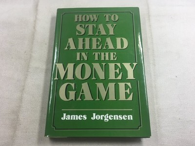 How to Stay Ahead in the Money Game James Jorgensen 1984 First Edition Stein