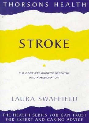 Stroke: The complete guide to recovery and rehabilitation (Thorsons health ser,