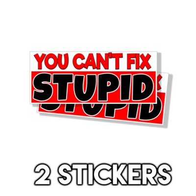 YOU CAN'T FIX STUPID !! HELMET STICKER HARD HAT STICKER 8x3 Decals D& 2 Pack