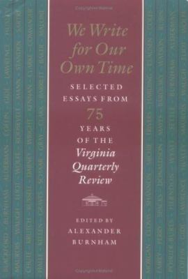We Write for Our Own Time : Selected Essays from Seventy-Five Years of the...