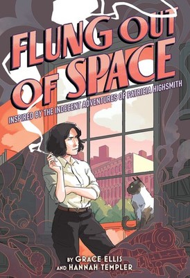 Flung Out of Space: Inspired by the Indecent Adventures of Patricia Highsmit...