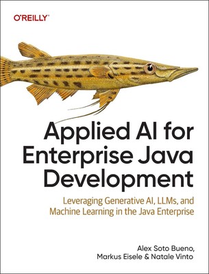 Applied AI for Enterprise Java Development: Leveraging Generative AI, LLMs, and