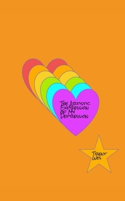 The Artistic Expression of My Depression A Collection o -  NEW TRENT. WES