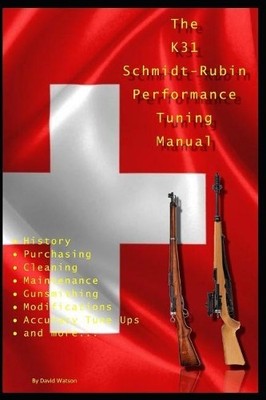 David Watson The K31 Schmidt Rubin Performance Tuning Manual (Taschenbuch)