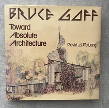 Bruce Goff: Toward Absolute Architecture by David G. De Long 1988