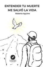 Entender tu muerte me salv la vida by Roberto...