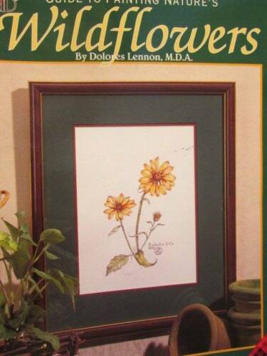 Guide To Painting Nature's Wildflowers Painting Book-Dolores Lennon-12 Projects - Foto 1 di 3