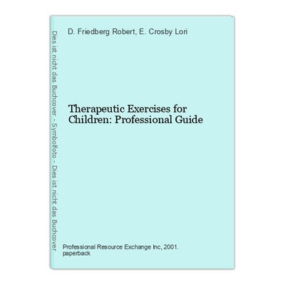 Therapeutic Exercises for Children: Professional Guide Friedberg Robert, D. und