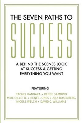 The Seven Paths to Success: A Behind the Scenes Look at Success & Getting Eve...