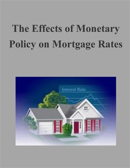 Effects Of Monetary Policy On Mortgage Rates, Paperback By Federal Housing Fi...
