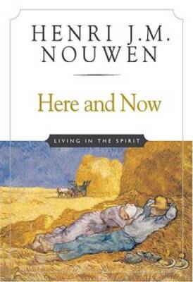 Here and Now: Living in the Spirit - Paperback By Nouwen, Henri J. M. - GOOD