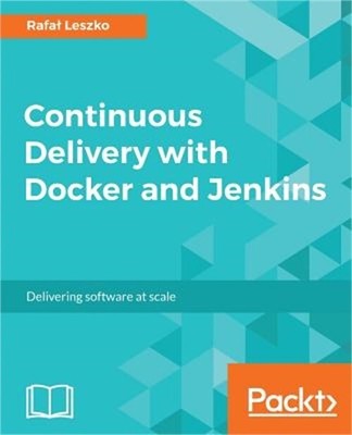 Continuous Delivery with Docker and Jenkins: Delivering software at scale (Paper