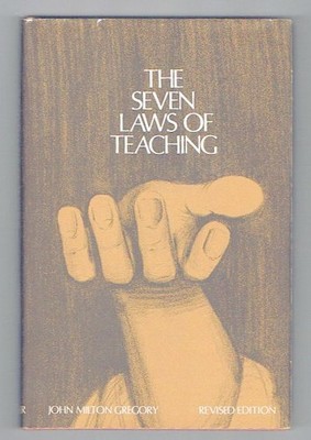 The Seven Laws of Teaching-Revised Edition [Hardcover] John Milton Gregory