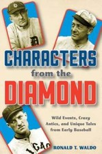 Characters from the Diamond: Wild Events, Crazy Antics, and Unique Tales from