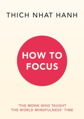 Thich Nhat Hanh How to Focus