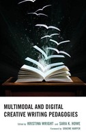Multimodal And Digital Creative Writing Pedagogies | Kristina Wright (U. A.)