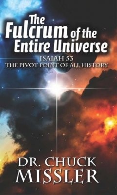 The Fulcrum of the Entire Universe: Isaiah 53 The Pivot Point Of All History