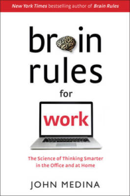 Brain Rules for Work: The Science of Thinking Smarter in the Office - VERY GOOD
