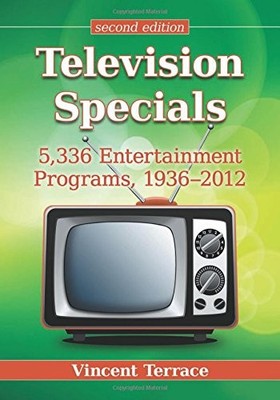 TELEVISION SPECIALS: 5,336 ENTERTAINMENT PROGRAMS, By Vincent Terrace BRAND NEW
