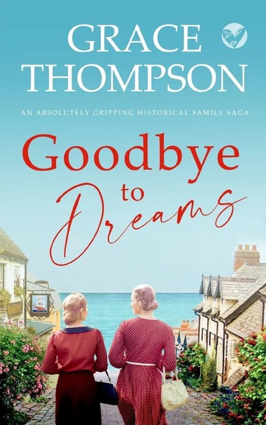 Grace Thompson | Goodbye To Dreams An Absolutely Gripping Historical Family Saga-image