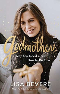 Godmothers: Why You Need One. How to Be One. - Lisa Bevere
