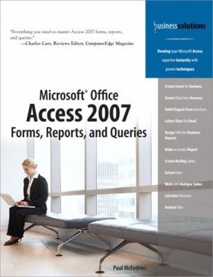 Microsoft Office Access 2007 Forms, Reports, and Queries Perfect