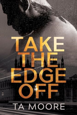 Take the Edge Off -  NEW Ta Moore 2019