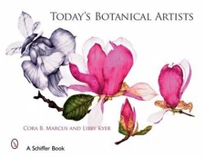 Today's Botanical Artists (Schiffer Book) .. Marcus, Cora B.; Kyer, Libby