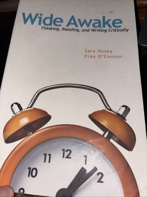 Wide Awake : Thinking, Reading, and Writing Critically by Fran O'Connor and Sara