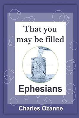 THAT YOU MAY BE FILLED: EPHESIANS By Charles Ozanne **BRAND NEW**