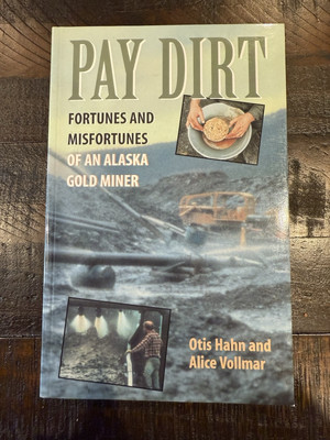 Signed Pay Dirt: Fortunes & Misfortunes of an Alaskan Goldminer Vollmar & Hahn