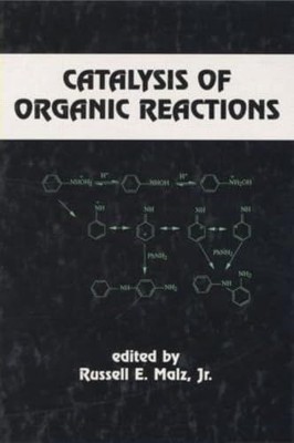 Russell E. Malz, J: Catalysis of Organic Reactions (Chemical Industries, Band 68
