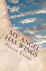 My Angel Has Wings: A Book to Help with the Loss of a Sibling/Child by Mrs Alicia Evans (Paperback / softback, 2013)