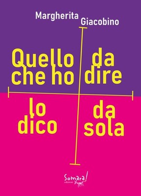 Margherita Giacobino Quello che ho da dire lo dico da sola (Paperback)