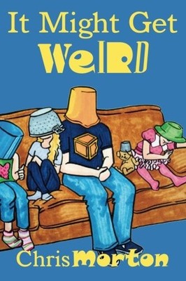 IT MIGHT GET WEIRD By Chris Morton **BRAND NEW**