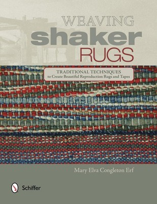 Weaving Shaker Rugs: Traditional Techniques to Create Beautiful Reproduction Ru,