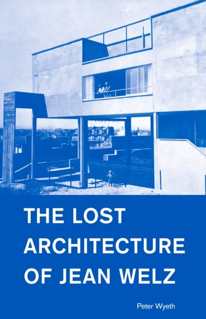 The Lost Architecture of Jean Welz by Peter Wyeth PAPERBACK 9781954600003