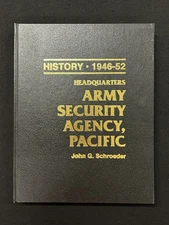 History 1946-1952 HQ ARMY SECURITY AGENCY, PACIFIC John G. Schroeder HC