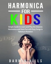 Harmonica for Kids : Simple Guide to Learn and Play the Diatonic