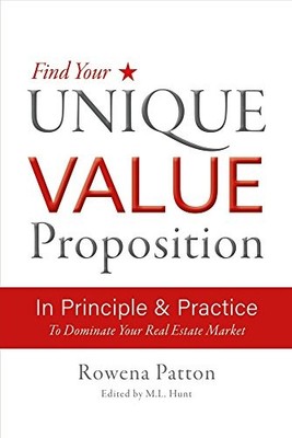 FIND YOUR UNIQUE VALUE PROPOSITION, IN PRINCIPLE AND By Rowena Patton EXCELLENT