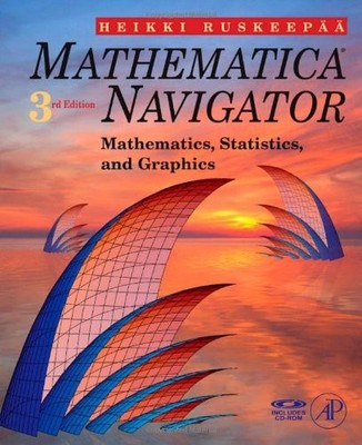 Mathematica Navigator: Mathematics, Statistics and Graphics, Third Edition