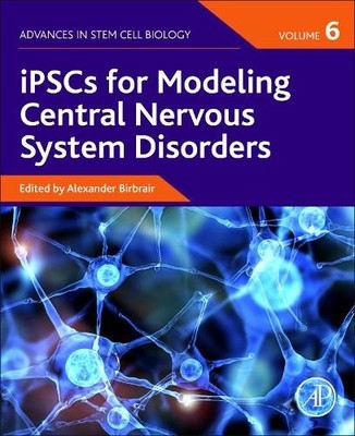 iPSCs for Modeling Central Nervous System Disorders, Volume 6 - 9780323857642
